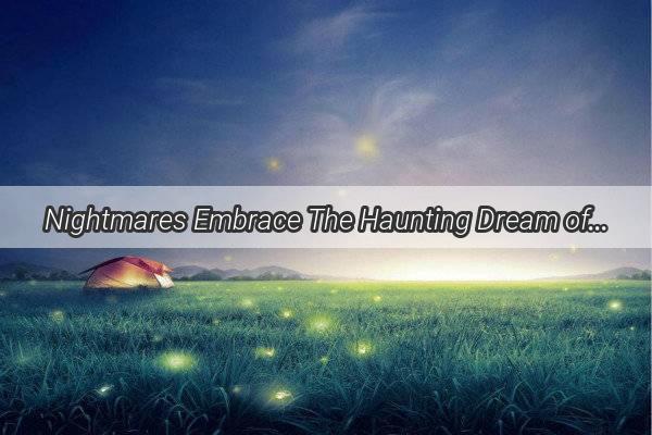 Nightmares Embrace The Haunting Dream of Ling Sha Unfolds